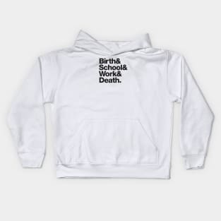 Birth & School & Work & Death. Kids Hoodie